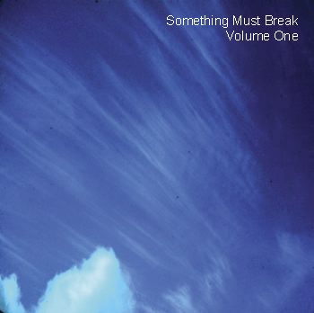 something must break : volume one